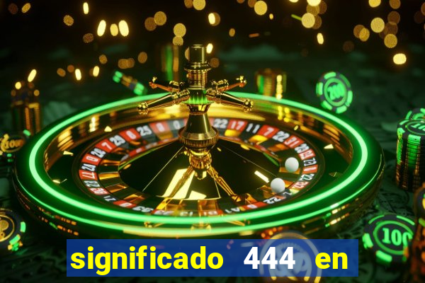 significado 444 en lo espiritual